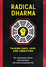 Title: Radical Dharma: Talking Race, Love, and Liberation, Author: angel Kyodo Williams