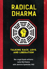 Title: Radical Dharma: Talking Race, Love, and Liberation, Author: angel Kyodo Williams