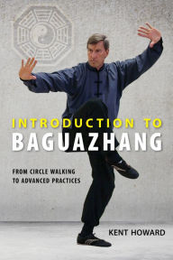 Title: Bagua Zhang Fundamentals: From Circle Walking to Advanced Practices, Author: Kent Howard