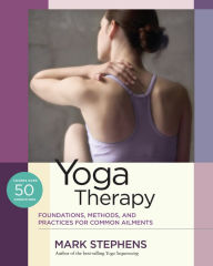 Title: Yoga Therapy: Foundations, Methods, and Practices for Common Ailments, Author: Mark Stephens