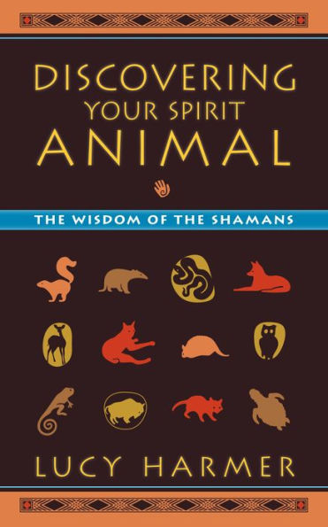 Discovering Your Spirit Animal: The Wisdom of the Shamans