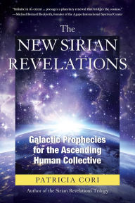 Title: The New Sirian Revelations: Galactic Prophecies for the Ascending Human Collective, Author: Patricia Cori