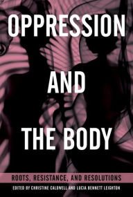 Title: Oppression and the Body: Roots, Resistance, and Resolutions, Author: Christine Caldwell