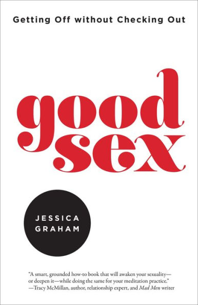 Good Sex: Getting Off without Checking Out