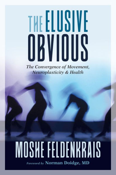 The Elusive Obvious: Convergence of Movement, Neuroplasticity, and Health