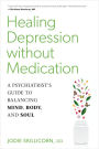 Healing Depression without Medication: A Psychiatrist's Guide to Balancing Mind, Body, and Soul