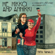 Title: Me, Mikko, and Annikki: A Community Love Story in a Finnish City, Author: Tiitu Takalo