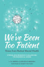 We've Been Too Patient: Voices from Radical Mental Health--Stories and Research Challenging the Biomedical Model
