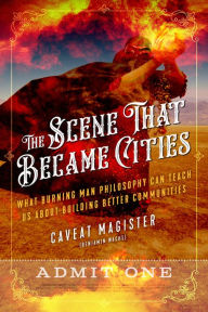 Download best sellers ebooks The Scene That Became Cities: What Burning Man Philosophy Can Teach Us about Building Better Communities