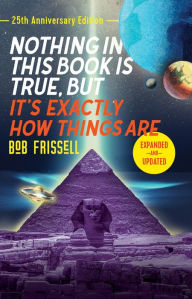 Title: Nothing in This Book Is True, But It's Exactly How Things Are, 25th Anniversary Edition, Author: Bob Frissell