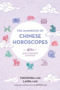 Title: The Handbook of Chinese Horoscopes: 40th Anniversary Edition, Author: Theodora Lau