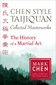 Read books online free no download Chen Style Taijiquan Collected Masterworks: The History of a Martial Art 9781623173937 PDF English version by Mark Chen