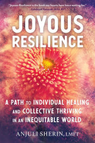 Kindle download free books Joyous Resilience: A Path to Individual Healing and Collective Thriving in an Inequitable World DJVU RTF 9781623174231