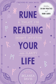 Title: Rune Reading Your Life: A Toolkit for Insight, Intuition, and Clarity, Author: Delanea Davis