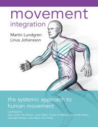 Title: Movement Integration: The Systemic Approach to Human Movement, Author: Martin Lundgren