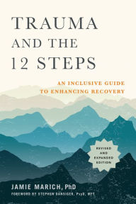 Ipad epub ebooks download Trauma and the 12 Steps, Revised and Expanded: An Inclusive Guide to Enhancing Recovery by Jamie Marich, Stephen Dr. Dansiger (Foreword by) ePub MOBI 9781623174682