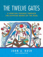 The Twelve Gates: A Spiritual Passage Through the Egyptian Books of the Dead