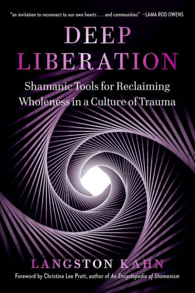 Deep Liberation: Shamanic Tools for Reclaiming Wholeness a Culture of Trauma