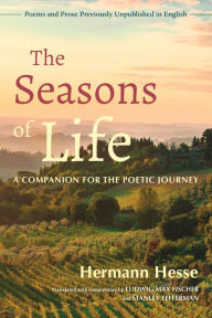 Title: The Seasons of Life: A Companion for the Poetic Journey--Poems and Prose Previously Unpublished in English, Author: Hermann Hesse