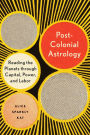 Postcolonial Astrology: Reading the Planets through Capital, Power, and Labor