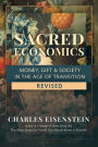 Sacred Economics, Revised: Money, Gift & Society in the Age of Transition