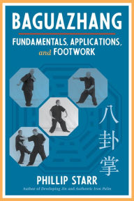 Title: Baguazhang: Fundamentals, Applications, and Footwork, Author: Phillip Starr