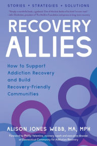 Ebooks french download Recovery Allies: How to Support Addiction Recovery and Build Recovery-Friendly Communities by Alison Jones Webb MA, MPH, PHILLIP VALENTINE, Alison Jones Webb MA, MPH, PHILLIP VALENTINE CHM (English literature) 9781623175887