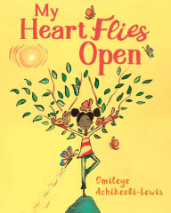 Title: My Heart Flies Open, Author: Omileye Achikeobi-Lewis