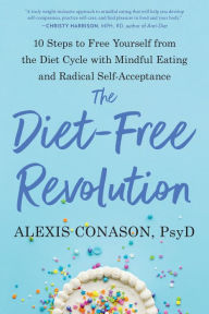 Amazon ebooks download ipad The Diet-Free Revolution: 10 Steps to Free Yourself from the Diet Cycle with Mindful Eating and Radical Self-Acceptance in English  9781623176198