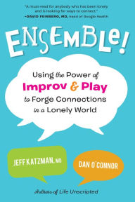 Download free ebooks pdaEnsemble!: Using the Power of Improv and Play to Forge Connections in a Lonely World9781623176297 byJeff Katzman M.D., Dan O'Connor