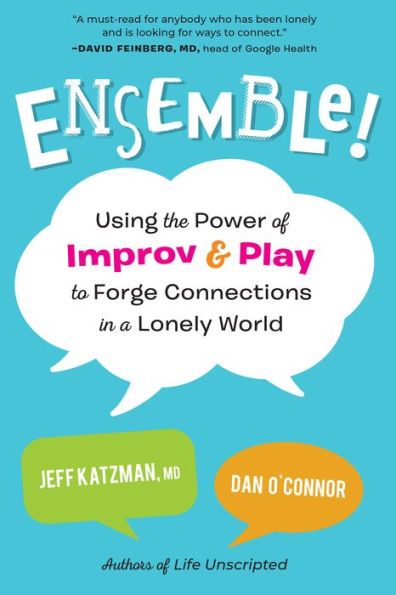 Ensemble!: Using the Power of Improv and Play to Forge Connections a Lonely World