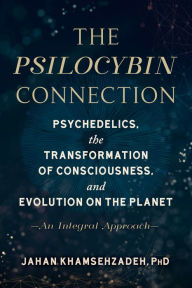 Downloading pdf books for free The Psilocybin Connection: Psychedelics, the Transformation of Consciousness, and Evolution on the Planet-- An Integral Approach by Jahan Khamsehzadeh PhD (English Edition) RTF MOBI