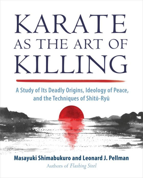 Karate as the Art of Killing: A Study of Its Deadly Origins, Ideology of Peace, and the Techniques of Shito-Ry u