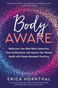 Download amazon ebook Body Aware: Rediscover Your Mind-Body Connection, Stop Feeling Stuck, and Improve Your Mental Health with Simple Movement Practices