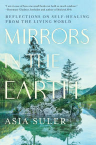 Books downloading links Mirrors in the Earth: Reflections on Self-Healing from the Living World by Asia Suler in English 9781623176914