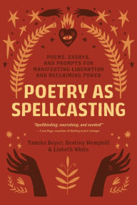 English free audio books download Poetry as Spellcasting: Poems, Essays, and Prompts for Manifesting Liberation and Reclaiming Power in English 9781623177195