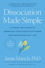 Dissociation Made Simple: A Stigma-Free Guide to Embracing Your Dissociative Mind and Navigating Daily Life