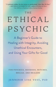 Free downloadable audiobooks for itunes The Ethical Psychic: A Beginner's Guide to Healing with Integrity, Avoiding Unethical Encounters, and Using Your Gifts for Good 9781623177386 (English Edition) by Vest Jennifer Lisa PhD, Vest Jennifer Lisa PhD 