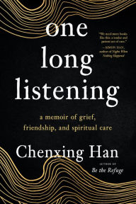 one long listening: a memoir of grief, friendship, and spiritual care