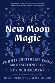 Free ibooks for iphone download New Moon Magic: 13 Anti-Capitalist Tools for Resistance and Re-Enchantment 9781623177904  by Risa Dickens, Amy Torok, Risa Dickens, Amy Torok