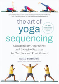 Download english book free pdf The Art of Yoga Sequencing: Contemporary Approaches and Inclusive Practices for Teachers and Practitioners--For basic, flow, gentle, yin, and restorative styles 9781623179106 in English by Sage Rountree