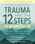 Alternative view 1 of Trauma and the 12 Steps--The Workbook: Exercises and Meditations for Addiction, Trauma Recovery, and Working the 12 Steps--Revised and expanded edition