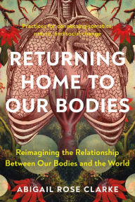 Free ebooks pdf books download Returning Home to Our Bodies: Reimagining the Relationship Between Our Bodies and the World--Practices for connecting somatics, nature, and social change