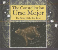 Title: The Constellation Ursa Major: The Story of the Big Bear, Author: Lisa Owings