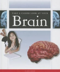 Title: Take a Closer Look at Your Brain, Author: Jane P. Gardner