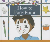 Title: How to Face Paint, Author: Megan Atwood