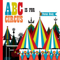 Title: ABC is for Circus: Hardcover Popular Edition, Author: Patrick Hruby