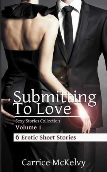 Submitting To Love: 6 Erotic Short Stories