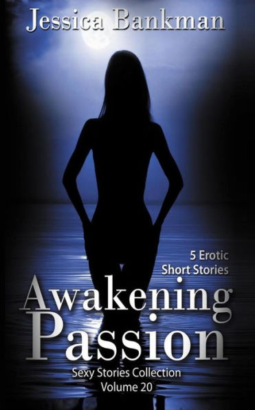 Awakening Passion: 5 Erotic Short Stories