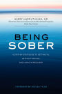 Being Sober: A Step-by-Step Guide to Getting To, Getting Through, and Living in Recovery